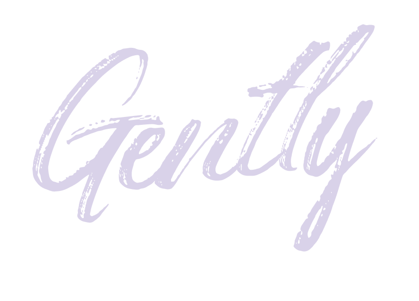 Gently